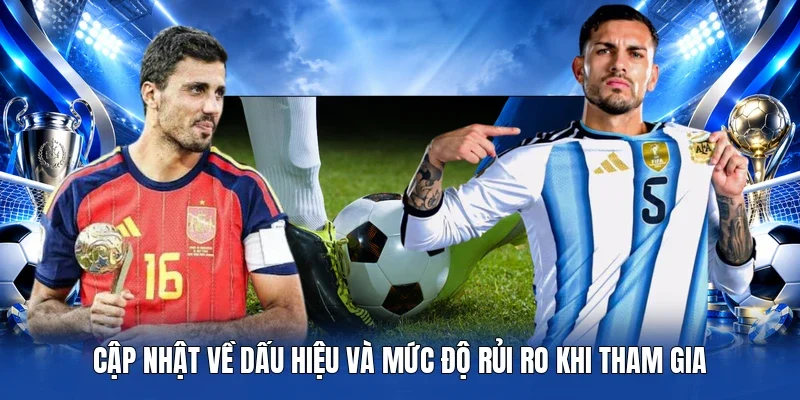 Cập nhật về dấu hiệu và mức độ rủi ro khi tham gia