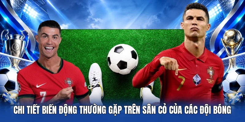 Chi tiết biến động thường gặp trên sân cỏ của các đội bóng