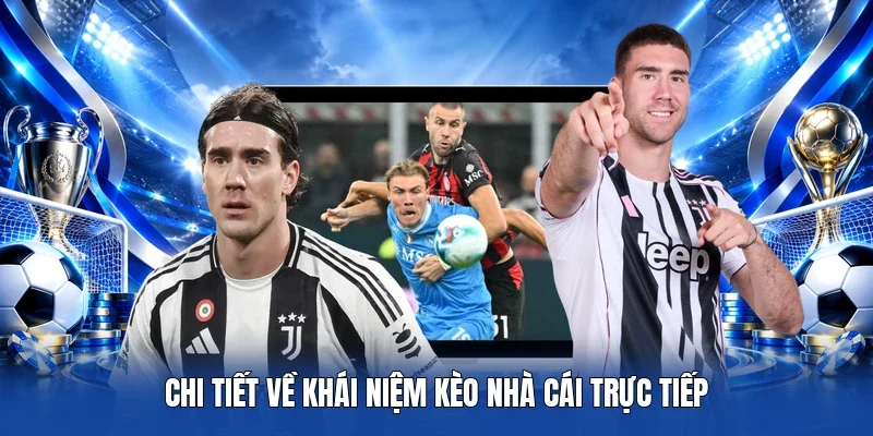 Chi tiết về khái niệm Kèo Nhà Cái Trực Tiếp