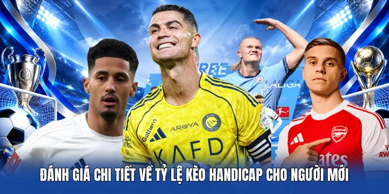 Đánh giá chi tiết về Tỷ Lệ Kèo Handicap cho người mới