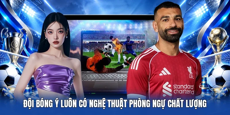 Đội bóng Ý luôn có nghệ thuật phòng ngự chất lượng