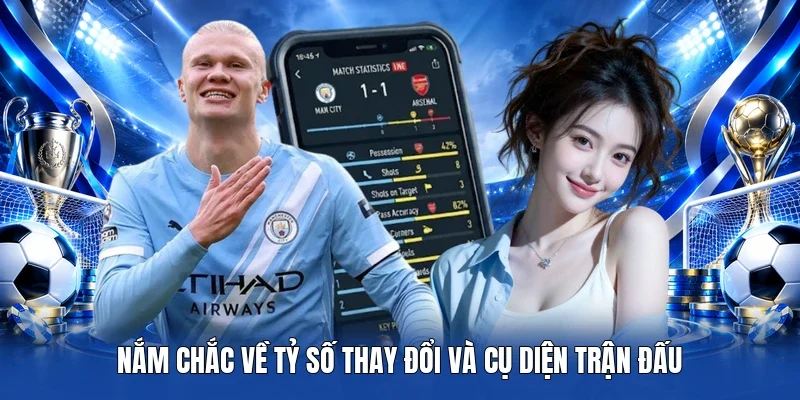 Nắm chắc về tỷ số thay đổi và cụ diện trận đấu