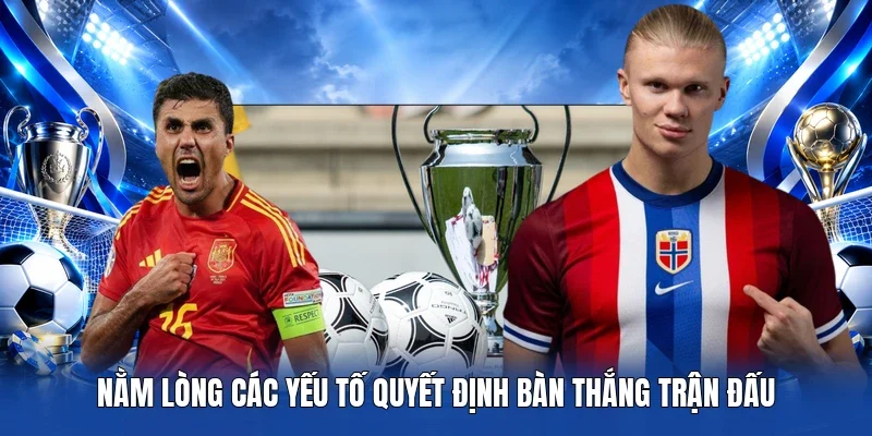 Nằm lòng các yếu tố quyết định bàn thắng trận đấu
