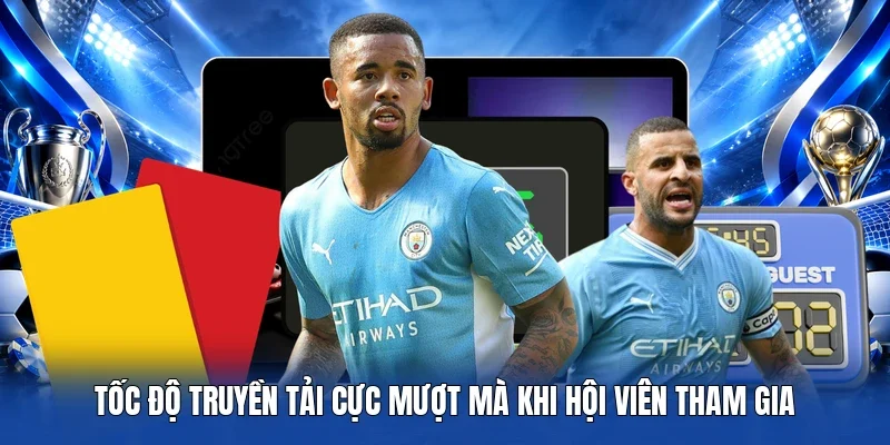 Tốc độ truyền tải cực mượt mà khi hội viên tham gia