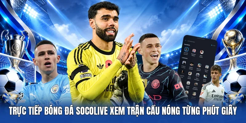 Trực Tiếp Bóng Đá Socolive xem trận cầu nóng từng phút giây